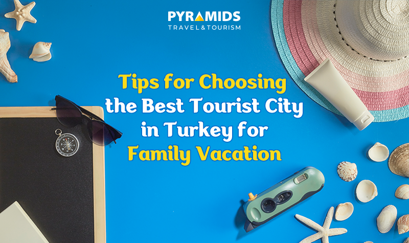 Tipsfor choosing the best city to travel to in turkey