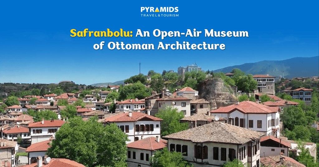 Safranbolu: An Open-Air Museum of Ottoman Architecture