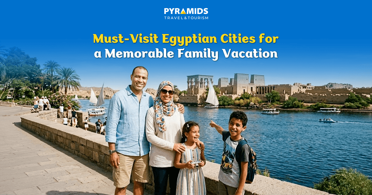 Must-Visit Egyptian Cities for a Memorable Family Vacation