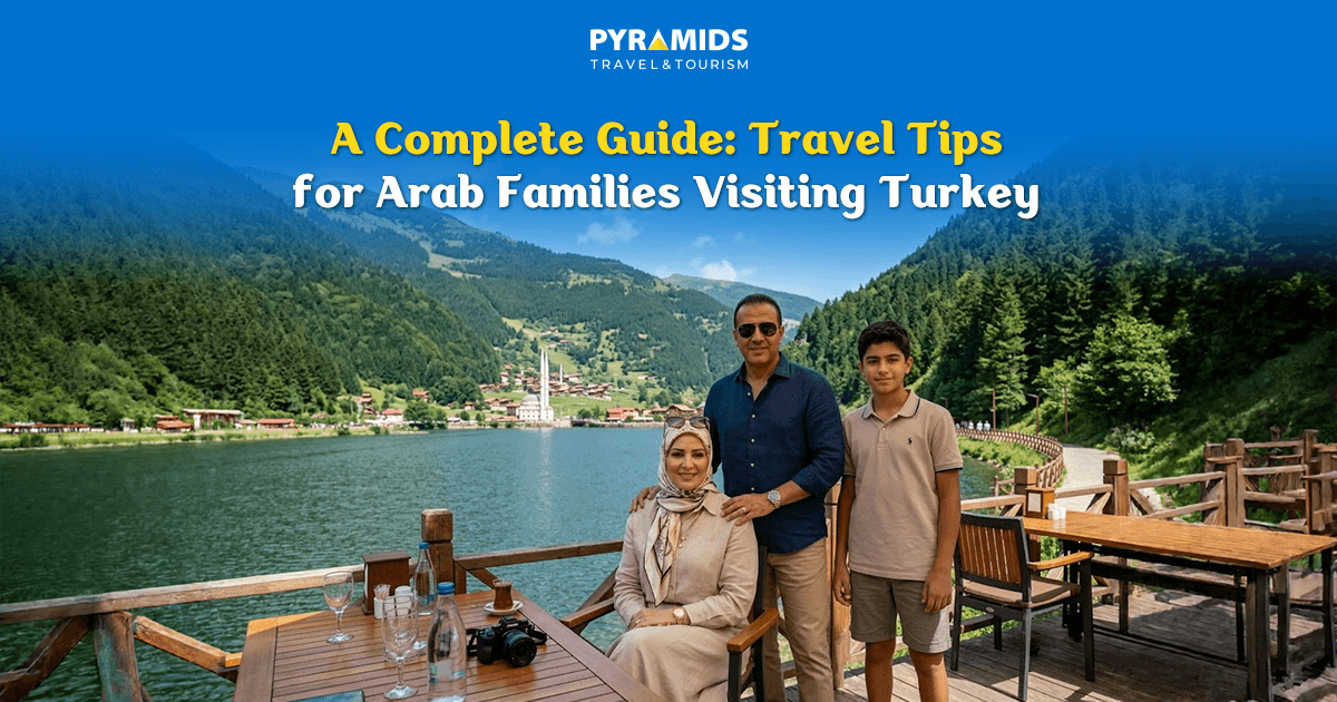 Discover the top travel tips for Arab families to Türkiye, from choosing the best time to travel and suitable hotels, to getting around, managing the budget, and the best cities and family activities to ensure a fun and safe trip.