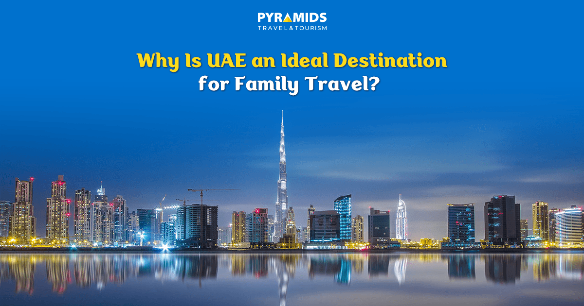 Why Is UAE an Ideal Destination for Family Travel?