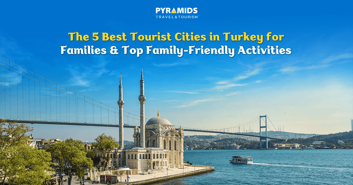 Discover the top 5 tourist cities in Turkey for families, from Istanbul and Antalya to Trabzon, Bursa and Fethiye, with top family activities, best places for kids, and tips for choosing a destination and planning a fun trip for all ages.