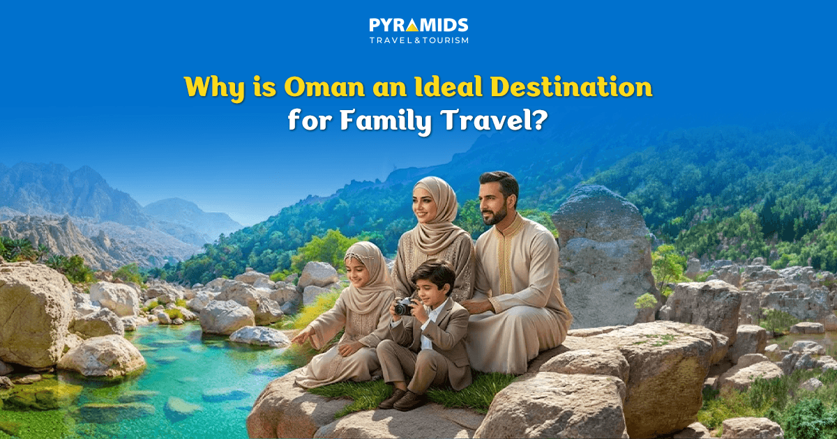 Why is Oman an Ideal Destination for Family Travel?