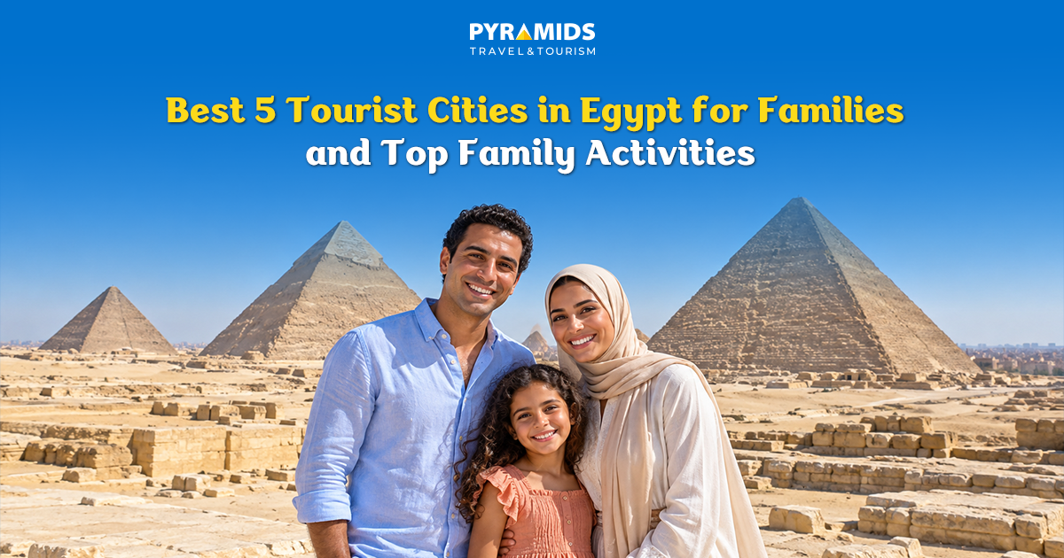 Discover the top 5 tourist destinations in Egypt for families—from Cairo and Alexandria to Sharm El-Sheikh, Hurghada, Luxor, and Aswan—along with key activities and tips for planning an enjoyable trip.