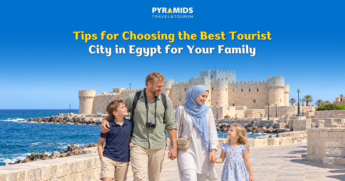 Tips for Choosing the Best Tourist City in Egypt for Your Family